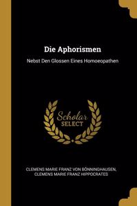 Die Aphorismen: Nebst Den Glossen Eines Homoeopathen