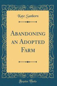 Abandoning an Adopted Farm (Classic Reprint)