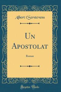 Un Apostolat: Roman (Classic Reprint)
