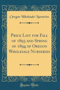 Price List for Fall of 1893 and Spring of 1894 of Oregon Wholesale Nurseries (Classic Reprint)