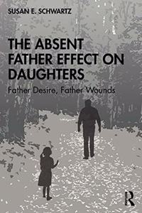 The Absent Father Effect on Daughters: Father Desire, Father Wounds