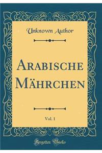 Arabische Mï¿½hrchen, Vol. 1 (Classic Reprint)