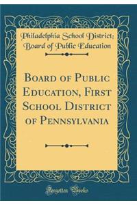 Board of Public Education, First School District of Pennsylvania (Classic Reprint)