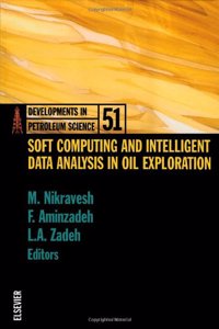 Soft Computing and Intelligent Data Analysis in Oil Exploration: Volume 51 (Developments in Petroleum Science)