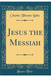 Jesus the Messiah (Classic Reprint)