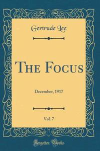 The Focus, Vol. 7: December, 1917 (Classic Reprint)