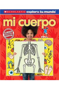 Scholastic Explora Tu Mundo: Mi Cuerpo: (Spanish Language Edition of Scholastic Discover More: My Body)