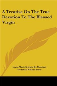 Treatise on the True Devotion to the Blessed Virgin