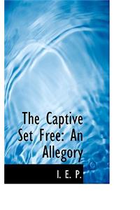 The Captive Set Free: An Allegory