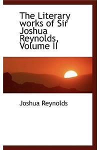 The Literary Works of Sir Joshua Reynolds, Volume II