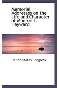 Memorial Addresses on the Life and Character of Monroe L. Hayward
