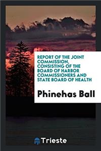 Report of the Joint Commission, consisting of the Board of Harbor Commissioners and State Board of health