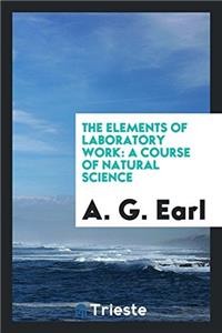 THE ELEMENTS OF LABORATORY WORK: A COURS