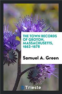 Town Records of Groton, Massachusetts, 1662-1678