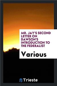 Mr. Jay's Second letter on Dawson's Introduction to the federalist