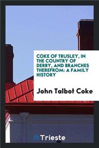 Coke of Trusley ... and Branches Therefrom, a Family History
