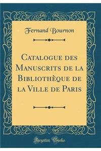 Catalogue des Manuscrits de la Bibliothèque de la Ville de Paris (Classic Reprint)