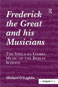 Frederick the Great and his Musicians: The Viola da Gamba Music of the Berlin School