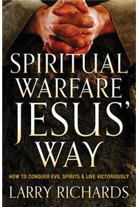 Spiritual Warfare Jesus` Way – How to Conquer Evil Spirits and Live Victoriously