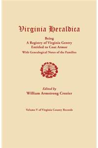 Virginia Heraldica, Being a Registry of Virginia Gentry Entitled to Coat Armor, with Genealogical Notes of the Families