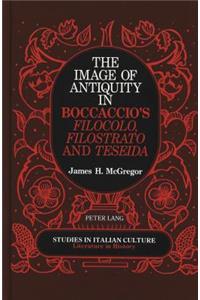 The Image of Antiquity in Boccaccio's Filocolo, Filostrato, and Teseida