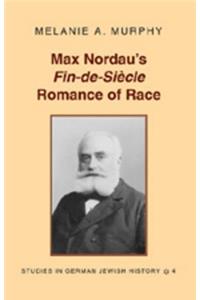 Max Nordau's «Fin-De-Siècle» Romance of Race