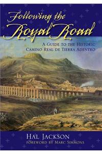 Following the Royal Road: A Guide to the Historic Camino Real de Tierra Adentro