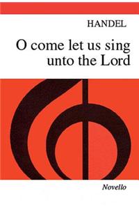 Handel: O Come, Let Us Sing Unto the Lord