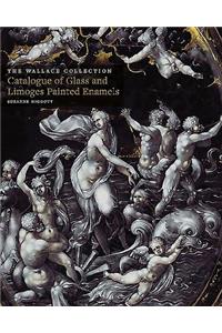 Wallace Collection Catalogues: Glass and Limoges Painted Enamels