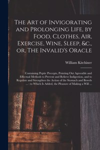 Art of Invigorating and Prolonging Life, by Food, Clothes, Air, Exercise, Wine, Sleep, &c., or, The Invalid's Oracle