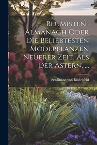 Blumisten-almanach Oder Die Beliebtesten Modepflanzen Neuerer Zeit, Als Der Astern, ...