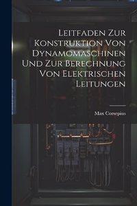 Leitfaden Zur Konstruktion Von Dynamomaschinen Und Zur Berechnung Von Elektrischen Leitungen