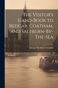 Visitor's Hand-Book to Redcar, Coatham, and Saltburn-By-The-Sea