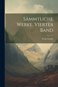 Sämmtliche Werke. Vierter Band