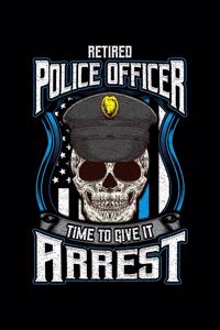 Retired Police Officer Time To Give It Arrest