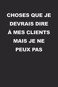 Choses Que Je Devrais Dire À Mes Clients Mais Je Ne Peux Pas