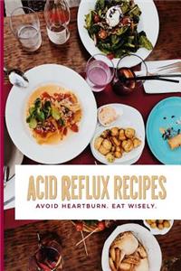 Acid Reflux Recipes Avoid Heartburn. Eat Wisely.