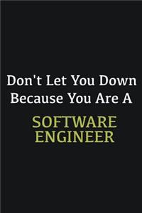 Don't let you down because you are a Software Engineer