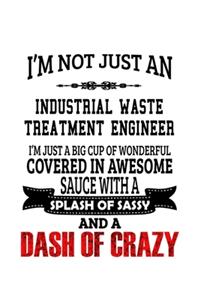 I'm Not Just An Industrial Waste Treatment Engineer I'm Just A Big Cup Of Wonderful