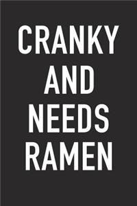 Cranky and Needs Ramen: A 6x9 Inch Matte Softcover Journal Notebook with 120 Blank Lined Pages and a Funny Foodie Chef or Baker Cover Slogan