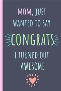 Mom, Just Wanted to Say Congrats I Turned Out Awesome