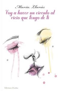 Voy a hacer un círculo al vicio que tengo de ti
