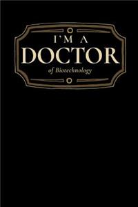 I'm a Doctor of Biotechnology