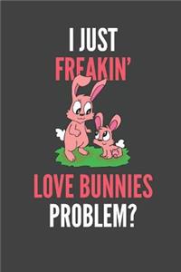 I Just Freakin' Love Bunnies