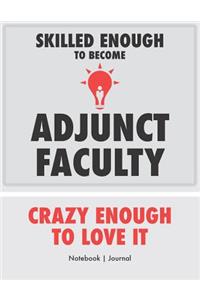 Skilled Enough To Become Adjunct Faculty - Crazy Enough To Love It - Notebook Journal