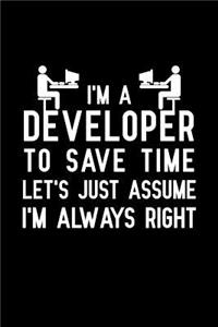I'm a developer to save time let's just assume I'm always right