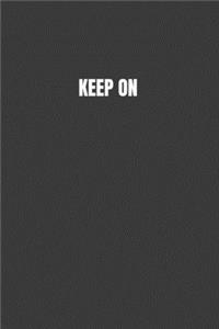 Keep on