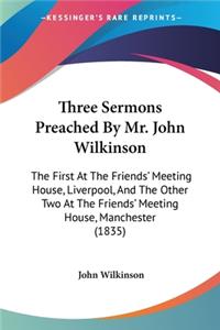 Three Sermons Preached By Mr. John Wilkinson