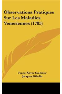 Observations Pratiques Sur Les Maladies Veneriennes (1785)