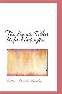 The Private Soldier Under Washington
